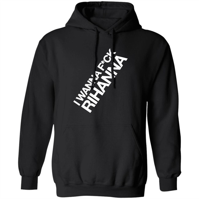 Jiac0re I Wanna Fuck Rihanna Sweatshirt Jiac0re I Wanna Fuck Rihanna Sweatshirt