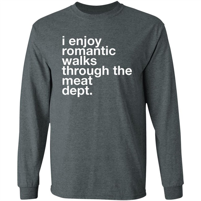The Butchery I Enjoy Romantic Walks Through The Meat Dept Shirt The Butchery I Enjoy Romantic Walks Through The Meat Dept Shirt