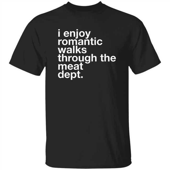 The Butchery I Enjoy Romantic Walks Through The Meat Dept Shirt The Butchery I Enjoy Romantic Walks Through The Meat Dept Shirt