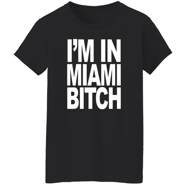 Jiac0re I'm In Miami Bitch Shirt Jiac0re I'm In Miami Bitch Shirt