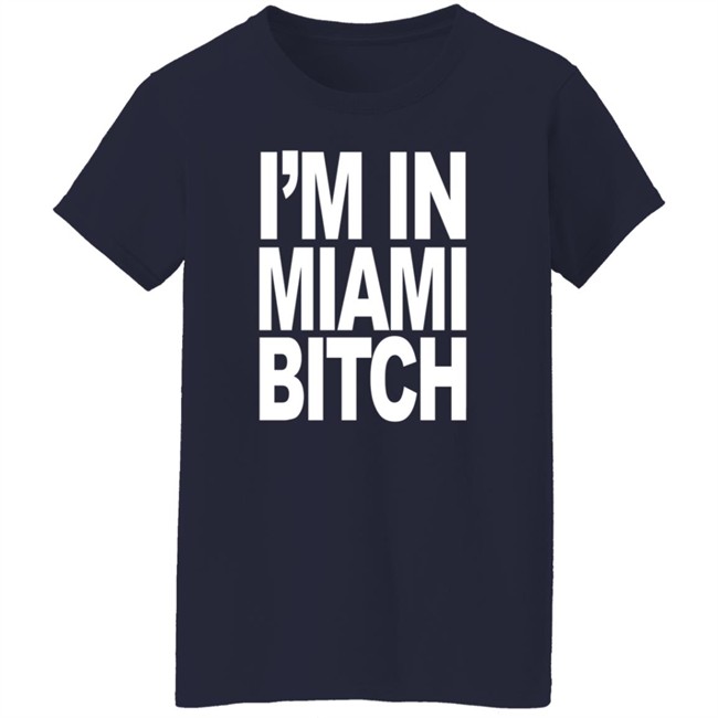 Jiac0re I'm In Miami Bitch Shirt Jiac0re I'm In Miami Bitch Shirt