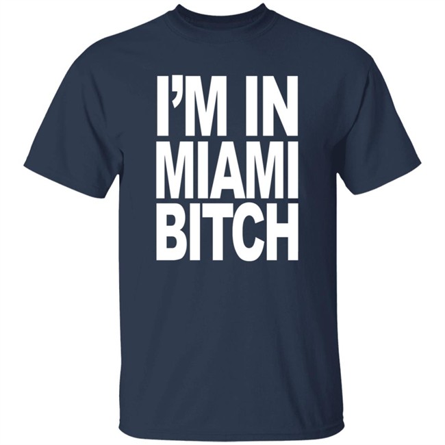 Jiac0re I'm In Miami Bitch Shirt Jiac0re I'm In Miami Bitch Shirt
