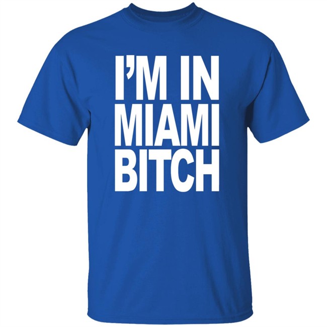 Jiac0re I'm In Miami Bitch Shirt Jiac0re I'm In Miami Bitch Shirt
