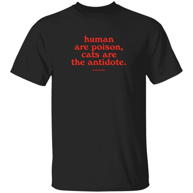 Ana Sad Cat Club Humans Are Poison Cats Are The Antidote Shirt