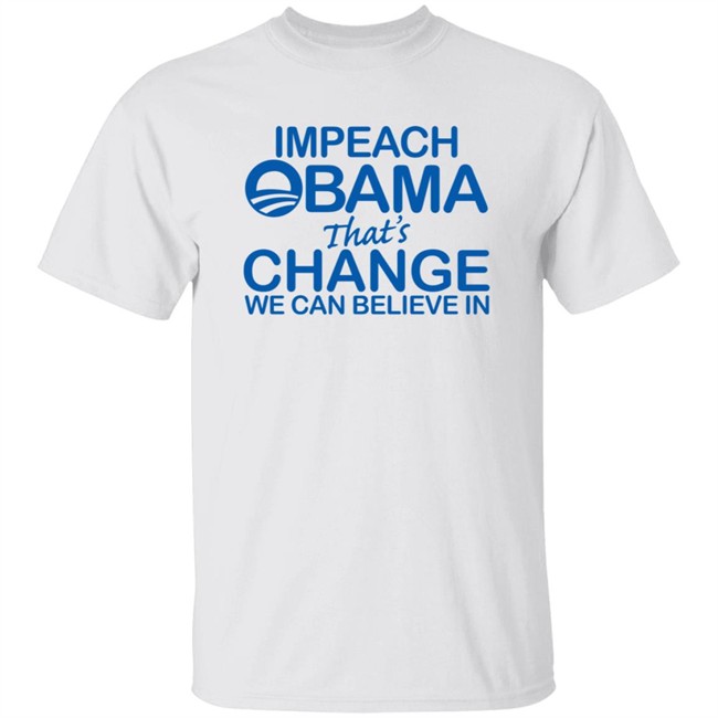 Impeach Obama That Change We Can Believe In T Shirt Fox News Ajh Shop