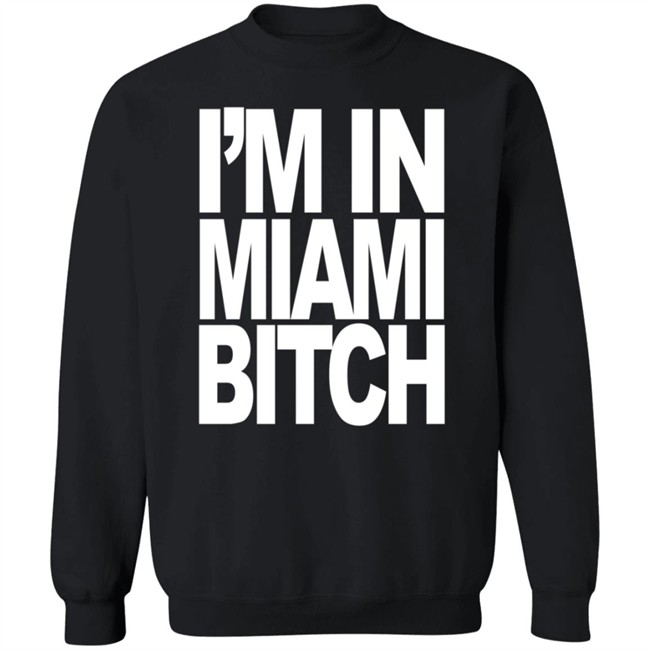 I'm In Miami Bitch T Shirt Jiac0re I'm In Miami Bitch T Shirt Jiac0re