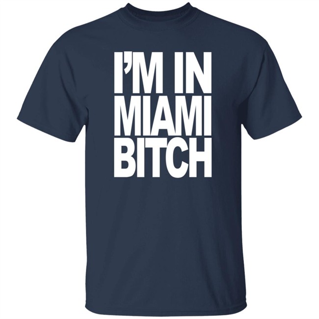 I'm In Miami Bitch T Shirt Jiac0re I'm In Miami Bitch T Shirt Jiac0re