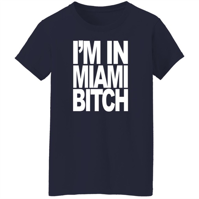 I'm In Miami Bitch T Shirt Jiac0re I'm In Miami Bitch T Shirt Jiac0re