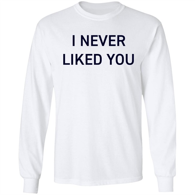 JYR I Never Liked You Shirt JYR I Never Liked You Shirt