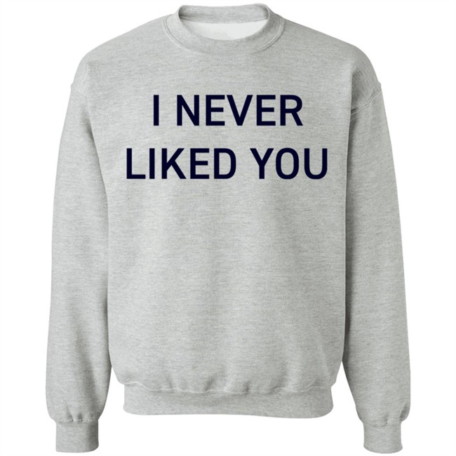 JYR I Never Liked You Shirt JYR I Never Liked You Shirt