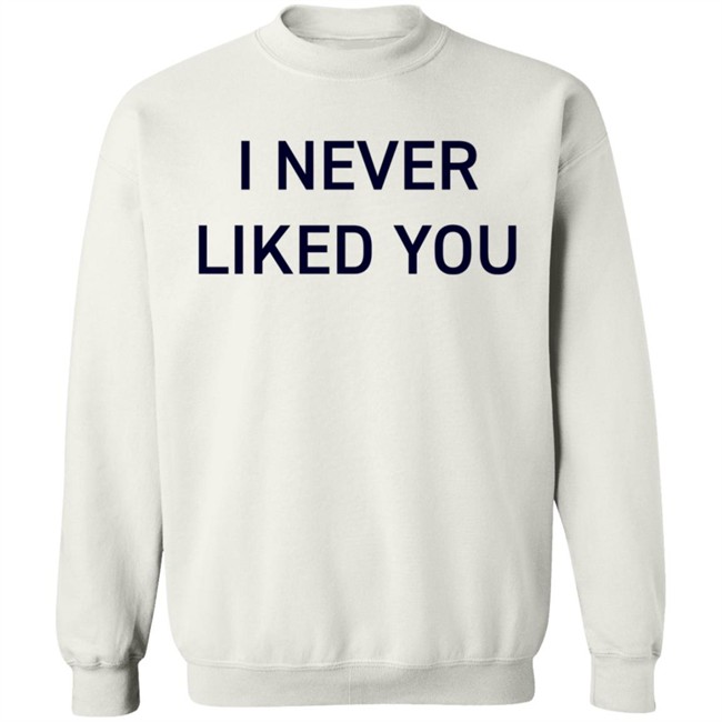 JYR I Never Liked You Shirt JYR I Never Liked You Shirt