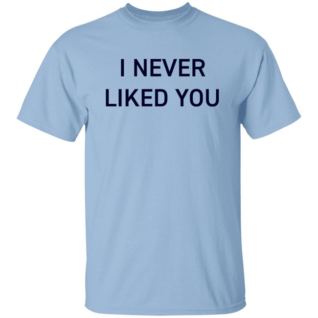 JYR I Never Liked You Shirt JYR I Never Liked You Shirt