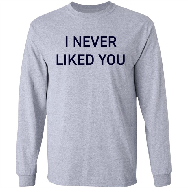 JYR I Never Liked You Shirt JYR I Never Liked You Shirt