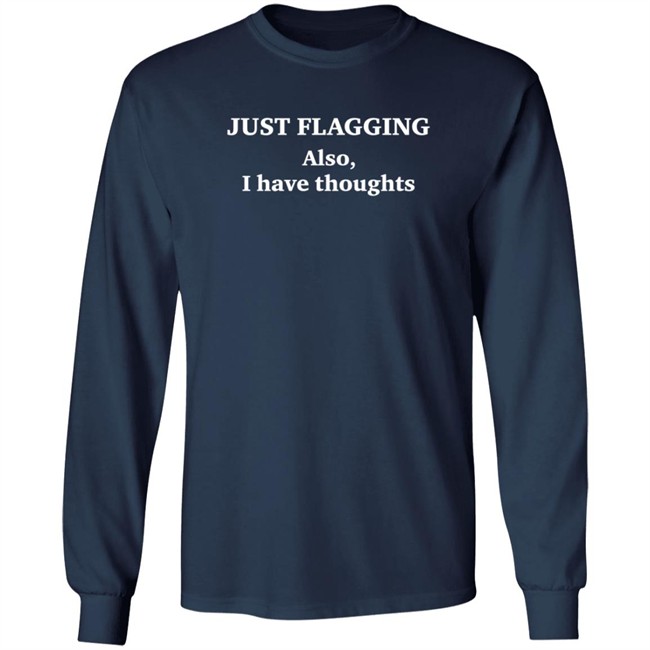 Just Flagging Also I Have Thoughts T Shirt Just Flagging Also I Have Thoughts T Shirt