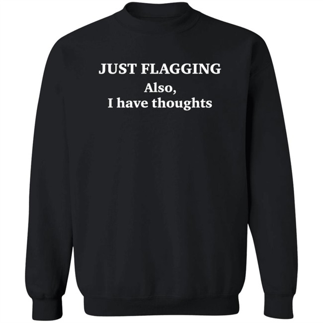 Just Flagging Also I Have Thoughts T Shirt Just Flagging Also I Have Thoughts T Shirt