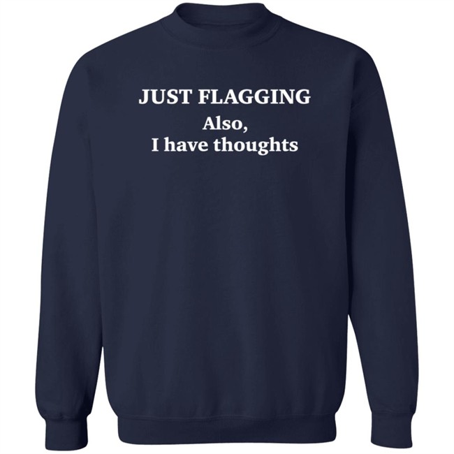 Just Flagging Also I Have Thoughts T Shirt Just Flagging Also I Have Thoughts T Shirt