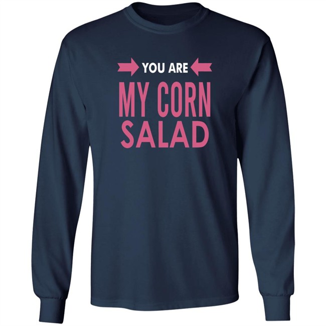 You Are My Corn Salad T Shirt Peaches You Are My Corn Salad T Shirt Peaches