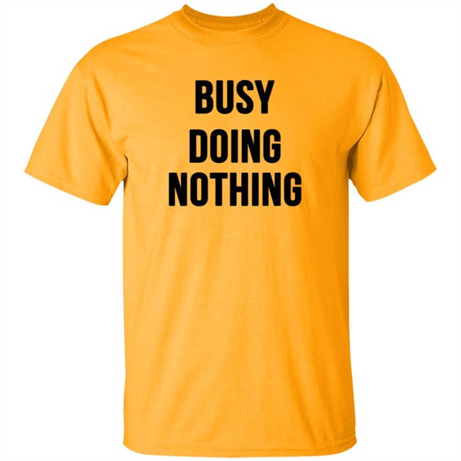 Busy Doing Nothing Shirt Busy Doing Nothing Shirt