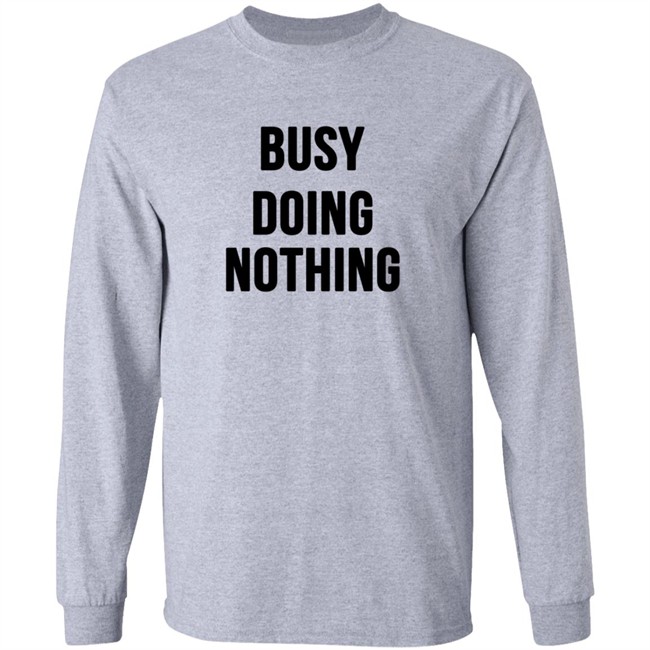 Busy Doing Nothing Shirt Busy Doing Nothing Shirt