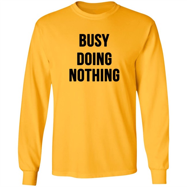 Busy Doing Nothing Shirt Busy Doing Nothing Shirt
