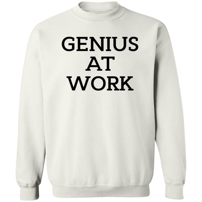 Genius At Work T Shirt Genius At Work T Shirt