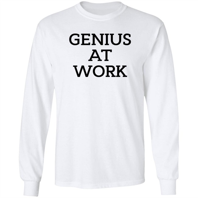 Genius At Work T Shirt Genius At Work T Shirt