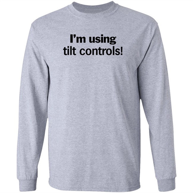 I'm Using Tilt Controls! Shirt ChristMats I'm Using Tilt Controls! Shirt ChristMats