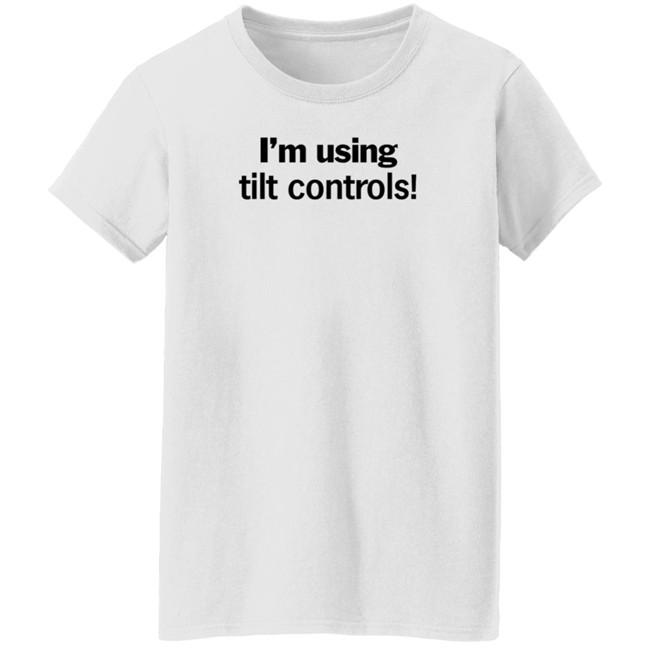 I'm Using Tilt Controls! Shirt ChristMats I'm Using Tilt Controls! Shirt ChristMats