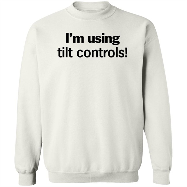 I'm Using Tilt Controls! Shirt ChristMats I'm Using Tilt Controls! Shirt ChristMats