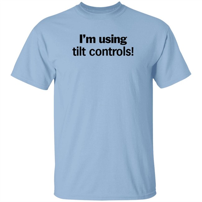 I'm Using Tilt Controls! Shirt ChristMats I'm Using Tilt Controls! Shirt ChristMats