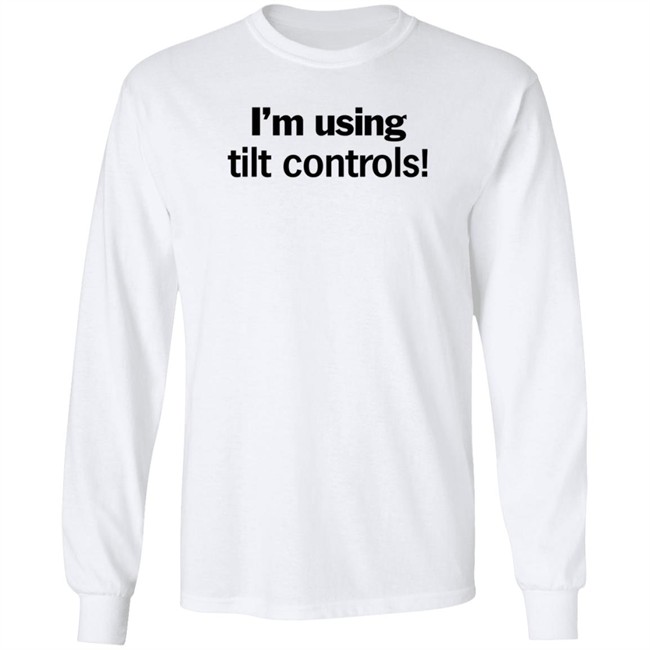 I'm Using Tilt Controls! Shirt ChristMats I'm Using Tilt Controls! Shirt ChristMats