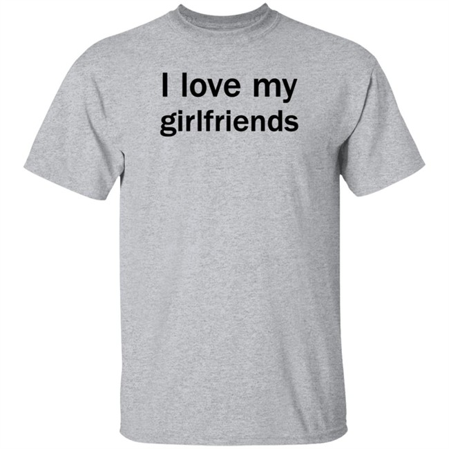 Christ Mats MatttGFX I Love My Girlfriends Shirt Christ Mats MatttGFX I Love My Girlfriends Shirt