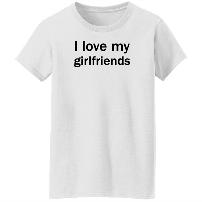 Christ Mats MatttGFX I Love My Girlfriends Shirt Christ Mats MatttGFX I Love My Girlfriends Shirt