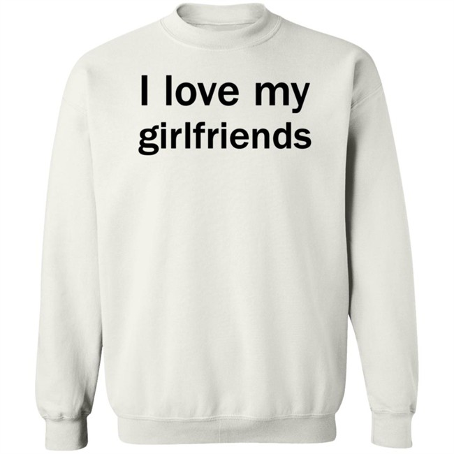 Christ Mats MatttGFX I Love My Girlfriends Shirt Christ Mats MatttGFX I Love My Girlfriends Shirt