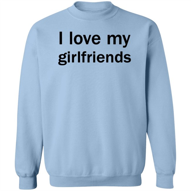 Christ Mats MatttGFX I Love My Girlfriends Shirt Christ Mats MatttGFX I Love My Girlfriends Shirt