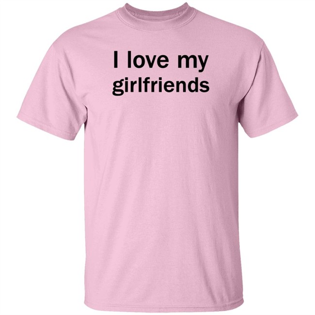 Christ Mats MatttGFX I Love My Girlfriends Shirt Christ Mats MatttGFX I Love My Girlfriends Shirt