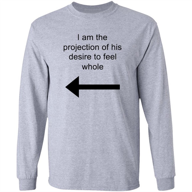 I Am The Projection Of His Desire To Feel Whole T Shirt MJRotoni I Am The Projection Of His Desire To Feel Whole T Shirt MJRotoni