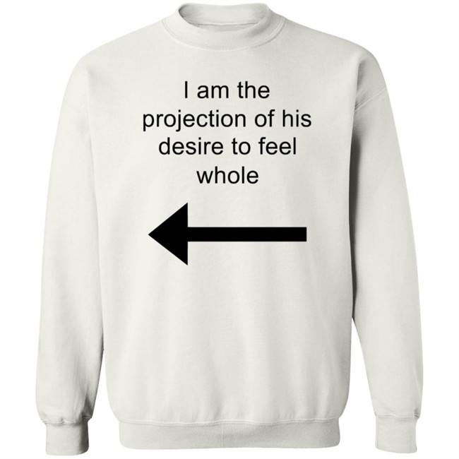 I Am The Projection Of His Desire To Feel Whole T Shirt MJRotoni I Am The Projection Of His Desire To Feel Whole T Shirt MJRotoni