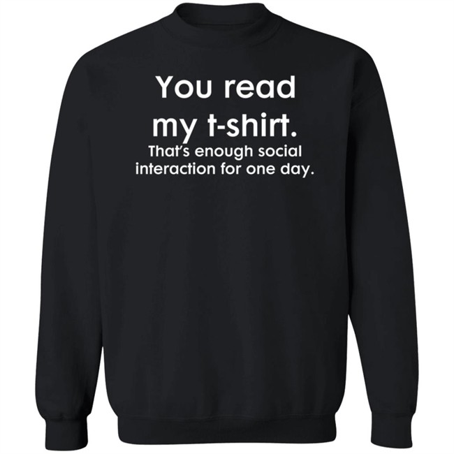 You Read My T Shirt That's Enough Social Interacion For One Day T Shirt You Read My T Shirt That's Enough Social Interacion For One Day T Shirt