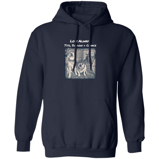 Limited Edition Trevor Donovan Merch Love Always Tito, Shadow And Chance Hoodie Limited Edition Trevor Donovan Merch Love Always Tito, Shadow And Chance Hoodie