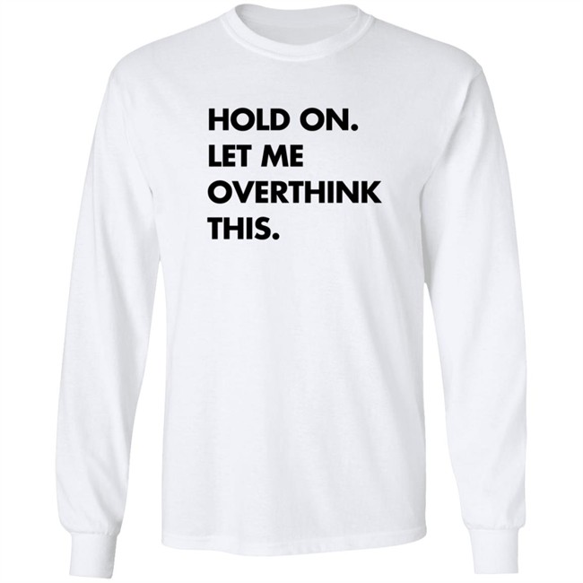 Hold On Let Me Overthink This Sweatshirt S.E. Cupp Hold On Let Me Overthink This Sweatshirt S.E. Cupp