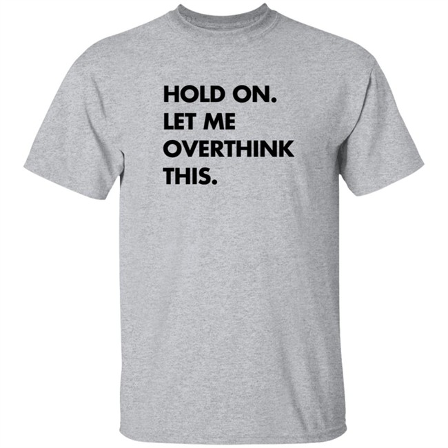 Hold On Let Me Overthink This Sweatshirt S.E. Cupp Hold On Let Me Overthink This Sweatshirt S.E. Cupp