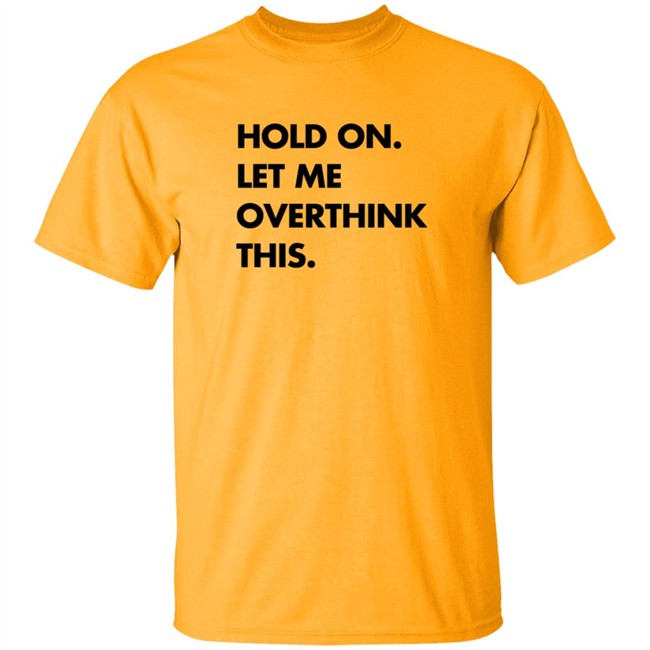 Hold On Let Me Overthink This Sweatshirt S.E. Cupp Hold On Let Me Overthink This Sweatshirt S.E. Cupp