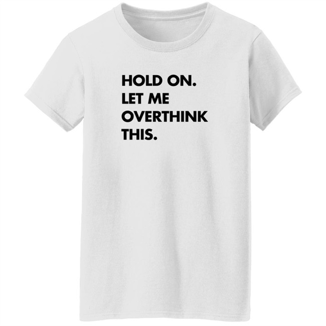 Hold On Let Me Overthink This Sweatshirt S.E. Cupp Hold On Let Me Overthink This Sweatshirt S.E. Cupp