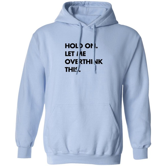 Hold On Let Me Overthink This Sweatshirt S.E. Cupp Hold On Let Me Overthink This Sweatshirt S.E. Cupp