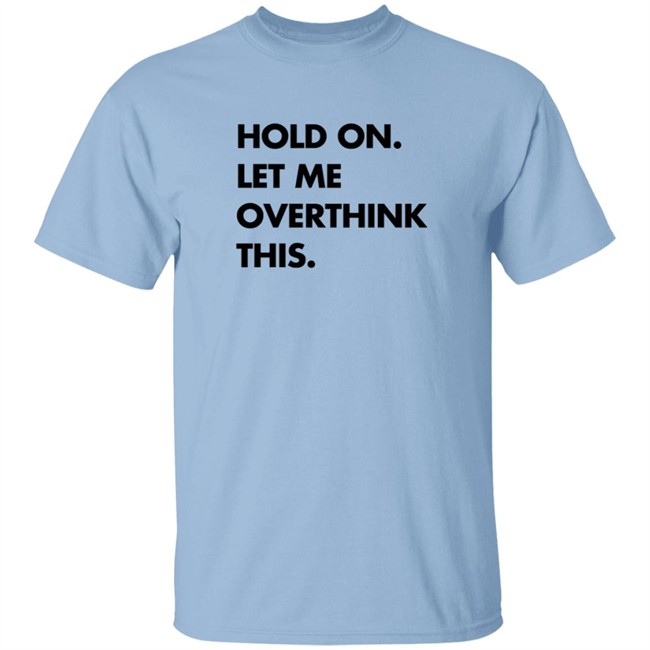 Hold On Let Me Overthink This Sweatshirt S.E. Cupp Hold On Let Me Overthink This Sweatshirt S.E. Cupp