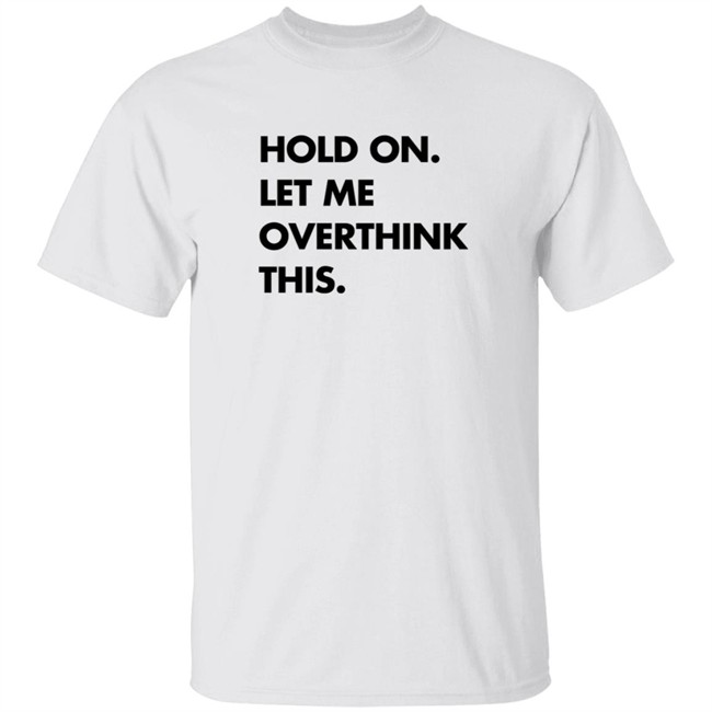 Hold On Let Me Overthink This Sweatshirt S.E. Cupp Hold On Let Me Overthink This Sweatshirt S.E. Cupp