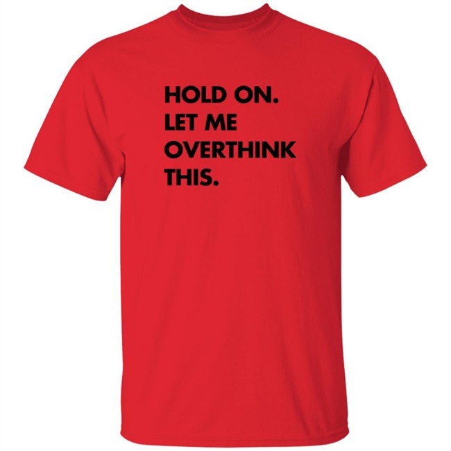 Hold On Let Me Overthink This Sweatshirt S.E. Cupp Hold On Let Me Overthink This Sweatshirt S.E. Cupp