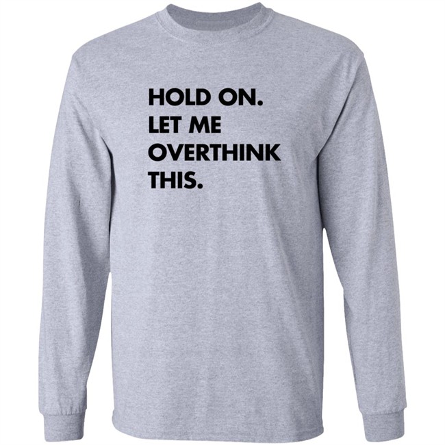 Hold On Let Me Overthink This Sweatshirt S.E. Cupp Hold On Let Me Overthink This Sweatshirt S.E. Cupp