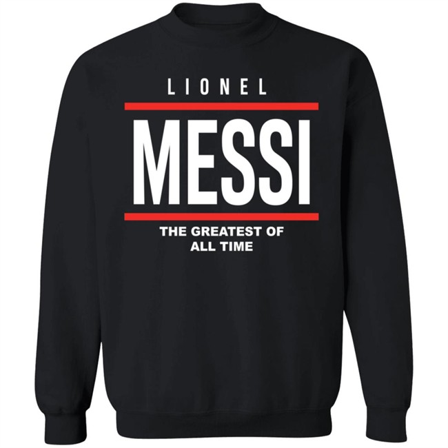 Lionel Messi The Greatest Of All Time Hoodie Lionel Messi The Greatest Of All Time Hoodie